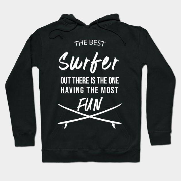 The Best Surfer Is The One Having The Most Fun Hoodie by madeforyou